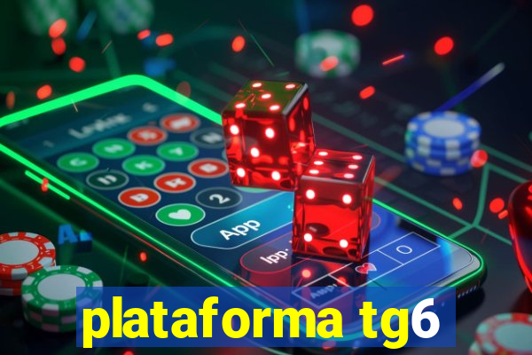 plataforma tg6